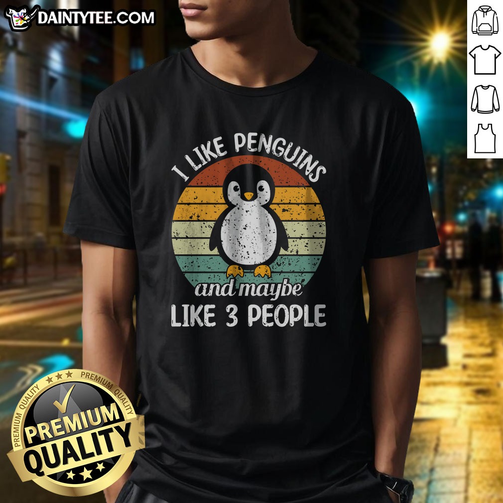 Premium I Like Penguins And Maybe Like 3 People Shirt on Classic Shirt Premium I Like Penguins And Maybe Like 3 People Shirt shown as a classic shirt preview