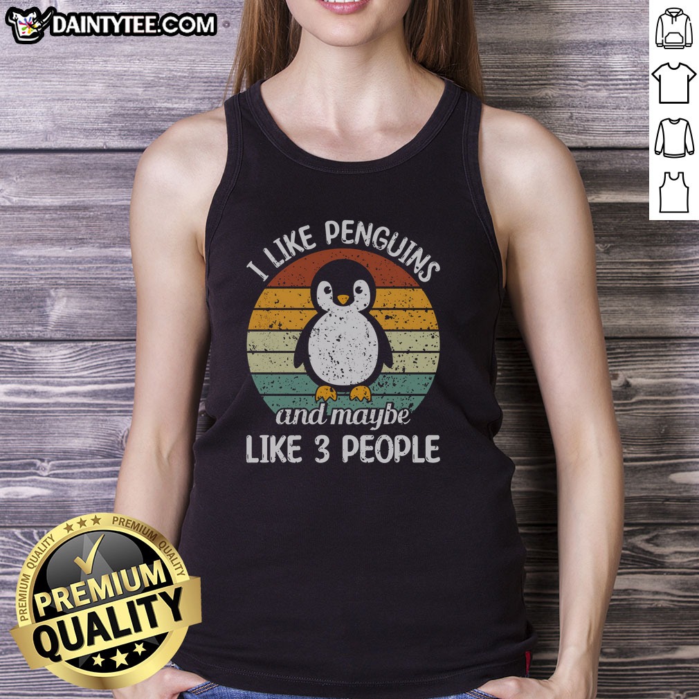 Premium I Like Penguins And Maybe Like 3 People Shirt on Tank Top Premium I Like Penguins And Maybe Like 3 People Shirt shown as a tank top preview