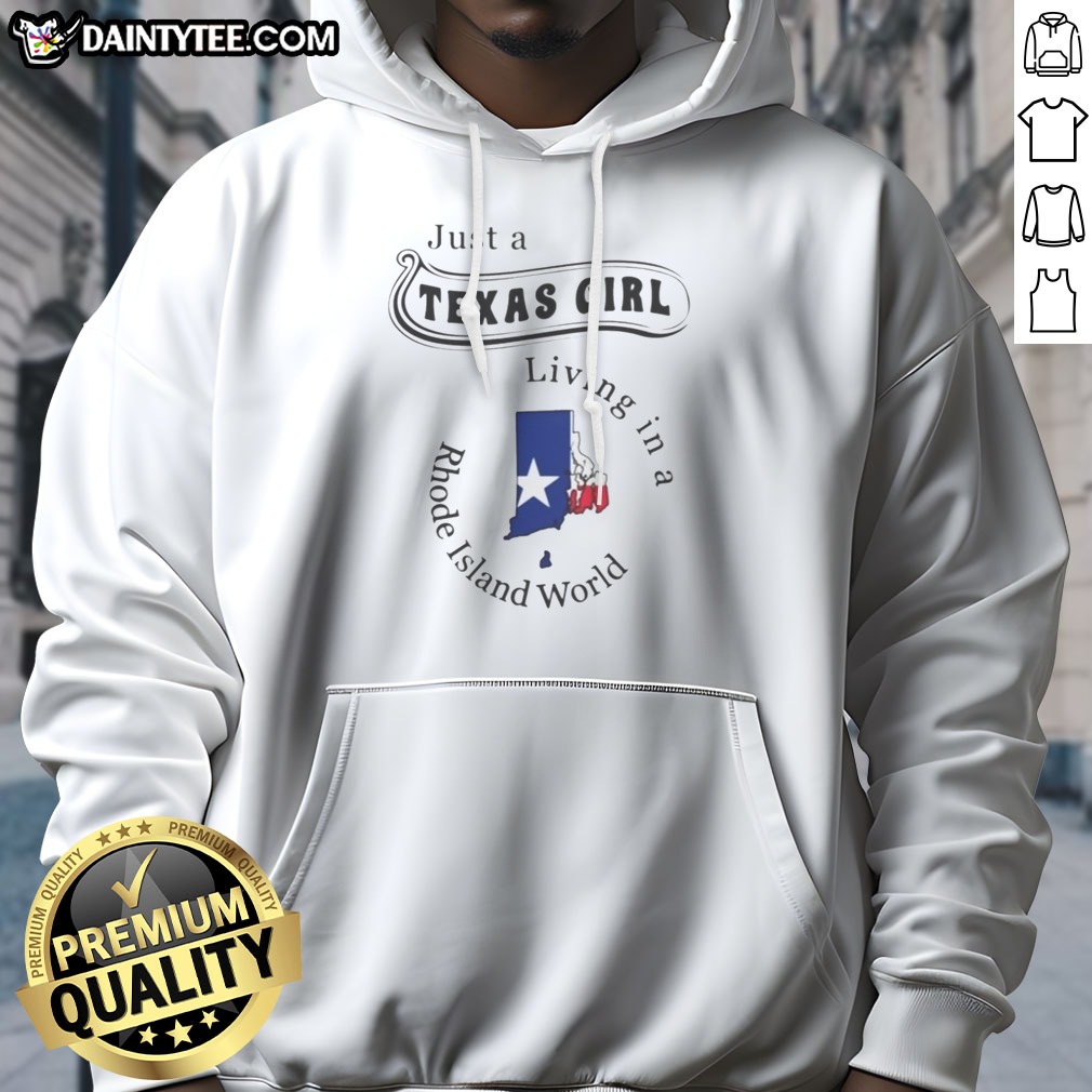 Premium Just A Texas Girl Living In A Rhode Island World Map Silhouette Hoodie Shirt on Hoodie Premium Just A Texas Girl Living In A Rhode Island World Map Silhouette Hoodie Shirt shown as a hoodie preview