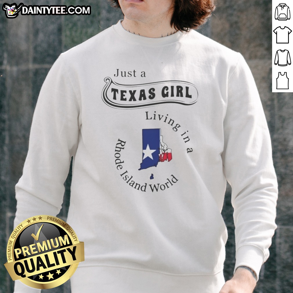 Premium Just A Texas Girl Living In A Rhode Island World Map Silhouette Hoodie Shirt on Sweatshirt Premium Just A Texas Girl Living In A Rhode Island World Map Silhouette Hoodie Shirt shown as a sweatshirt preview