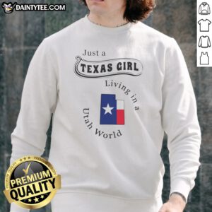 Premium Just A Texas Girl Living In A Utah World State Map Sweatshirt featuring a cozy crewneck design with bold text and state map graphics