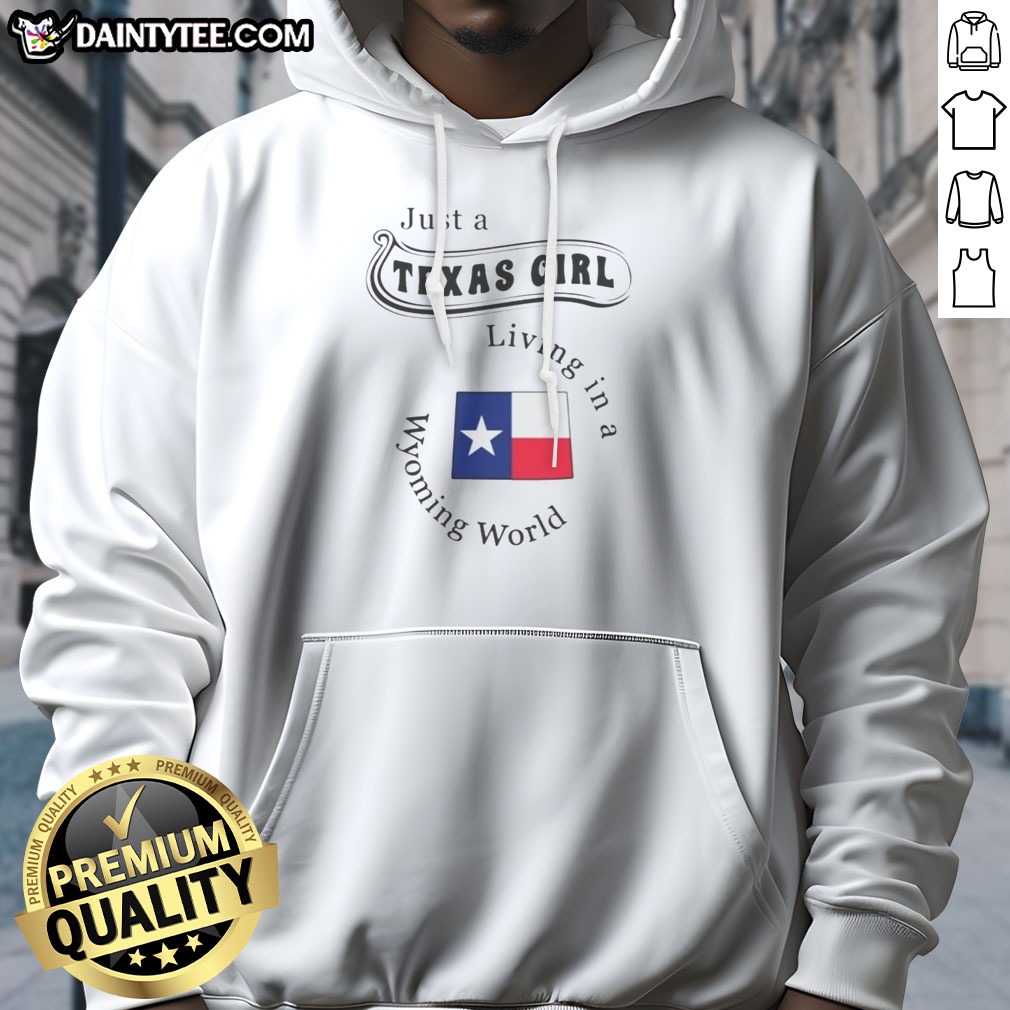 Premium Just A Texas Girl Living In A Wyoming World Texas Flag Hoodie Shirt on Hoodie Premium Just A Texas Girl Living In A Wyoming World Texas Flag Hoodie Shirt shown as a hoodie preview