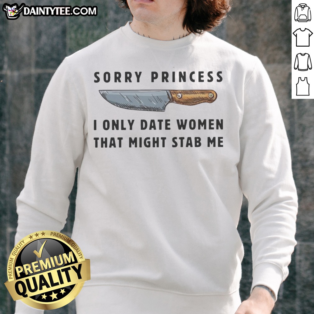 Premium Knife Sorry Princess I Only Date Women That Might Stab Me Vintage Shirt on Ladies Shirt Premium Knife Sorry Princess I Only Date Women That Might Stab Me Vintage Shirt shown as a ladies shirt preview
