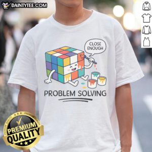 Premium Problem Solving Close Enough Rubik'S Cube Shirt featuring a vibrant graphic design.