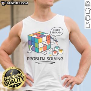 Premium Problem Solving Close Enough Rubik'S Cube Tank top displayed on a clean background