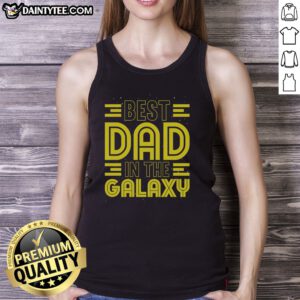 Pretty Best Dad In The Galaxy Birthday Father'S Day Tank top featuring a fun graphic design for fathers.