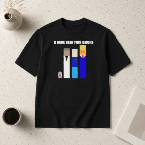 Pretty Donald Trump U Have Seen This Before Political Meme Shirt