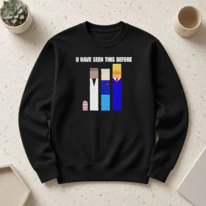 Pretty Donald Trump U Have Seen This Before Political Meme Sweater