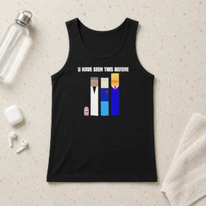 Pretty Donald Trump U Have Seen This Before Political Meme Tank Top