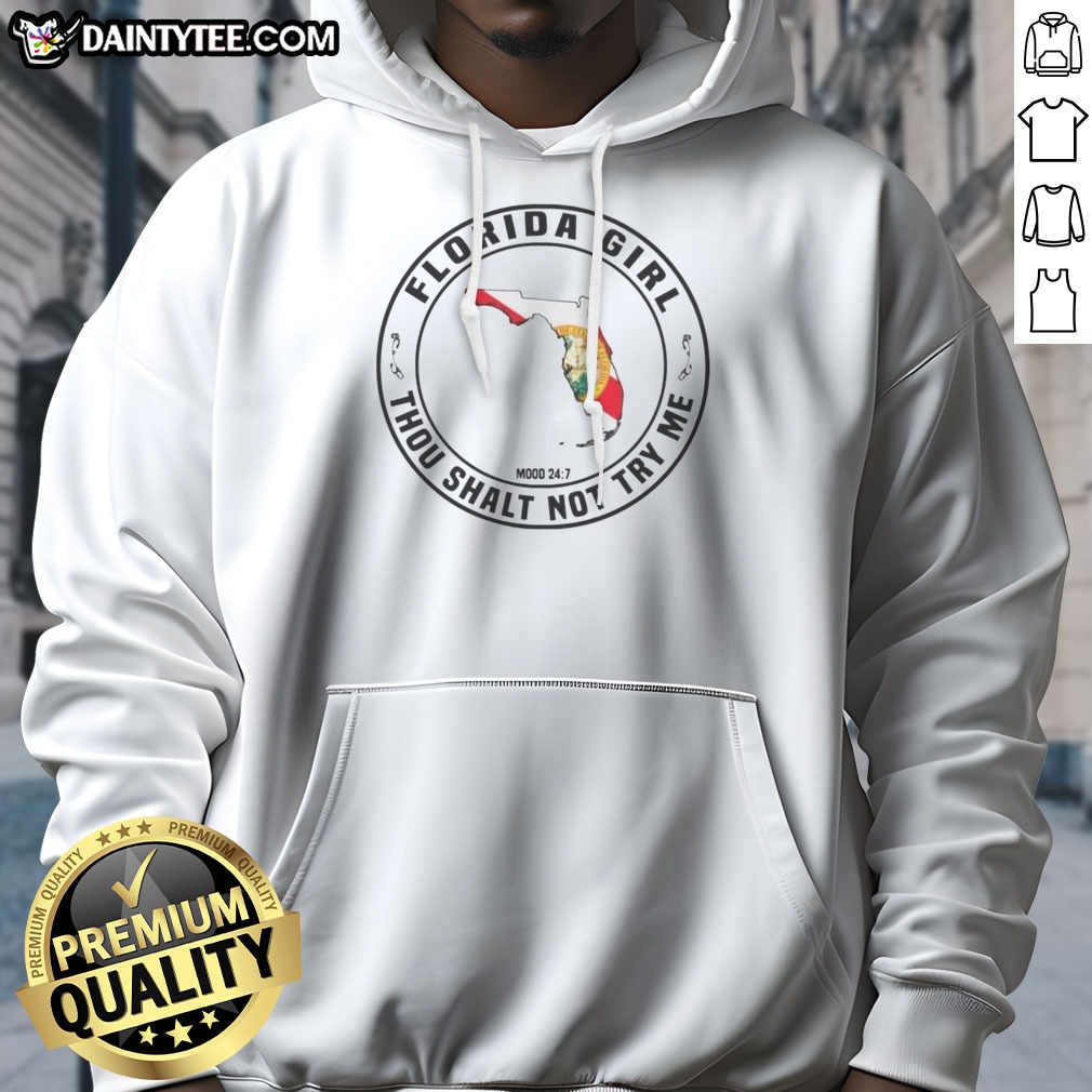 Pretty Florida Girl Thou Shalt Not Try Me Mood 24 7 State Shirt on Hoodie Pretty Florida Girl Thou Shalt Not Try Me Mood 24 7 State Shirt shown as a hoodie preview