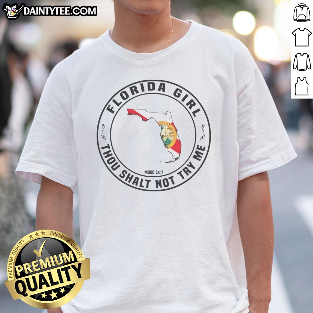 Pretty Florida Girl Thou Shalt Not Try Me Mood 24 7 State Shirt on Classic Shirt Pretty Florida Girl Thou Shalt Not Try Me Mood 24 7 State Shirt shown as a classic shirt preview