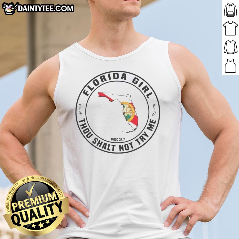 Pretty Florida Girl Thou Shalt Not Try Me Mood 24 7 State Shirt on Tank Top Pretty Florida Girl Thou Shalt Not Try Me Mood 24 7 State Shirt shown as a tank top preview