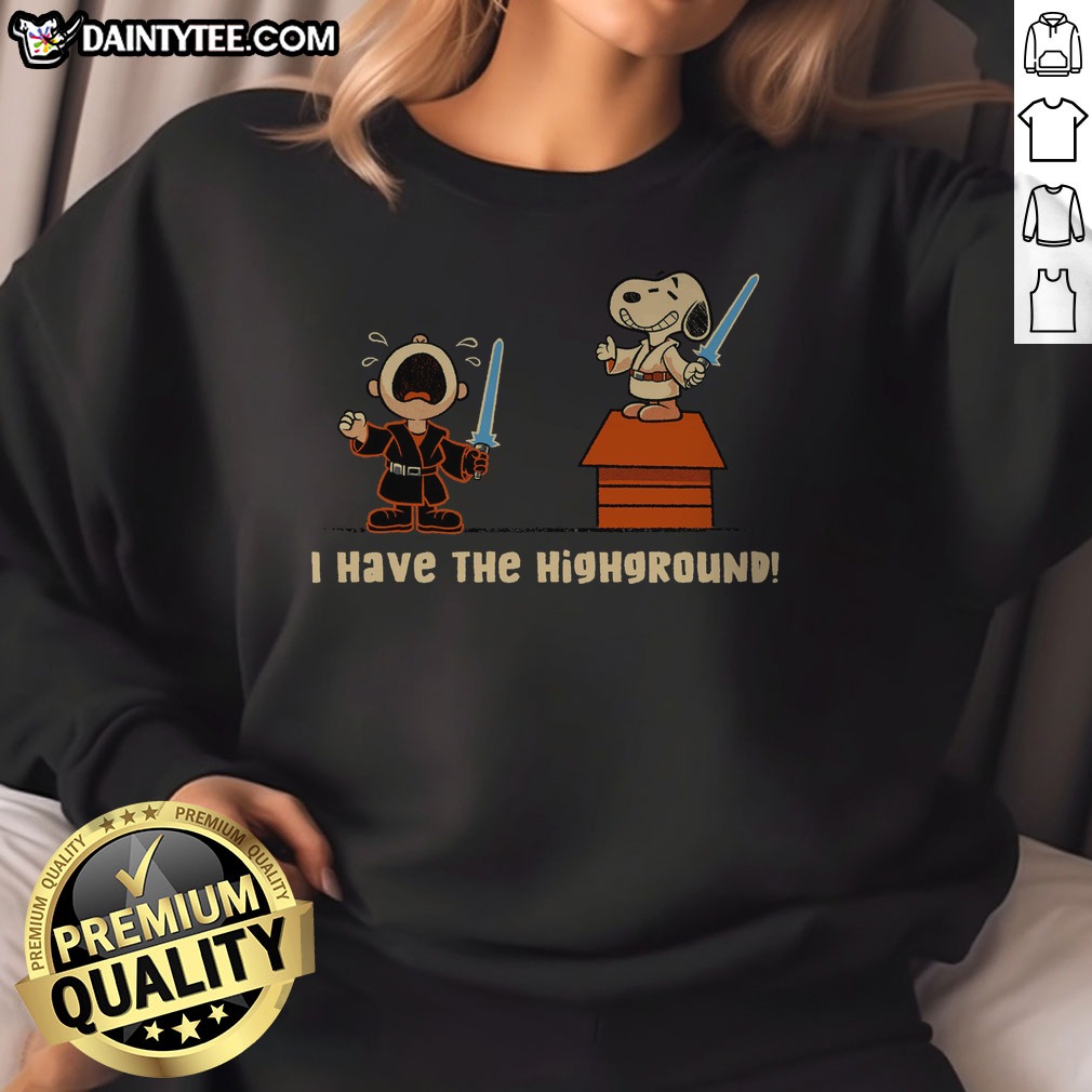 Pretty I Have The Highground Snoopy Peanuts Star Wars Shirt on Sweatshirt Pretty I Have The Highground Snoopy Peanuts Star Wars Shirt shown as a sweatshirt preview