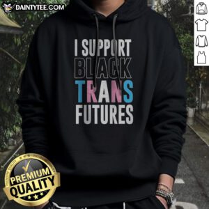 Pretty I Support Black Trans Futures Hoodie featuring a vibrant design on a cozy fabric.