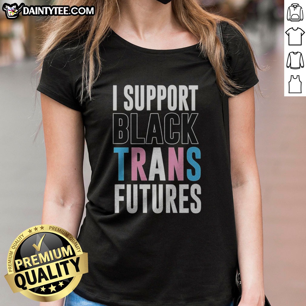 Pretty I Support Black Trans Futures Shirt on Ladies Shirt Pretty I Support Black Trans Futures Shirt shown as a ladies shirt preview