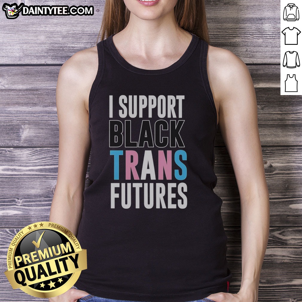 Pretty I Support Black Trans Futures Shirt on Tank Top Pretty I Support Black Trans Futures Shirt shown as a tank top preview