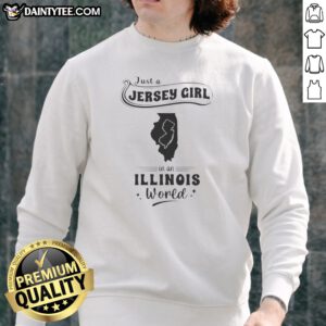 Pretty Just A Jersey Girl In An Illinois World Map Sweatshirt featuring a comfortable crewneck design with graphic print