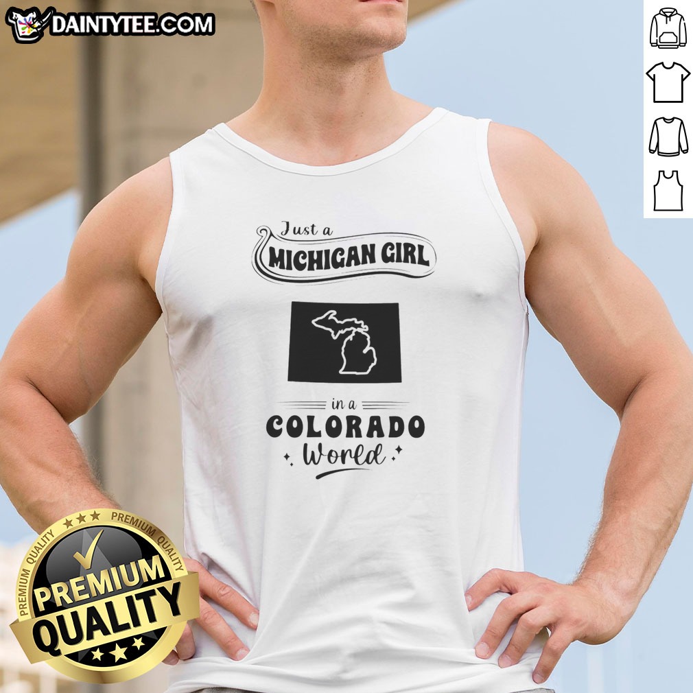 Pretty Just A Michigan Girl In A Colorado World With Map Of Michigan Hoodie Shirt on Tank Top Pretty Just A Michigan Girl In A Colorado World With Map Of Michigan Hoodie Shirt shown as a tank top preview