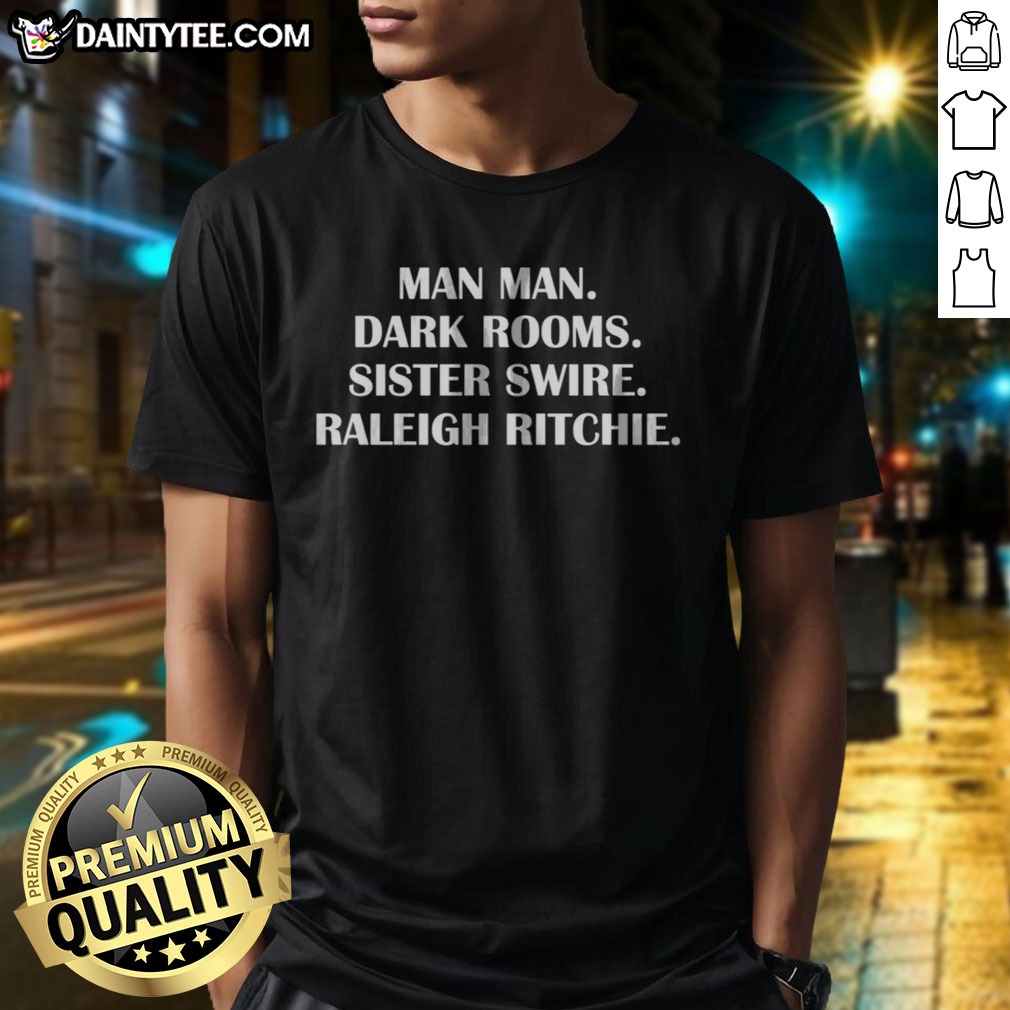 Pretty Raleigh Ritchie Man Man Dark Rooms Sister Swire Lyric Text Art Shirt on Classic Shirt Pretty Raleigh Ritchie Man Man Dark Rooms Sister Swire Lyric Text Art Shirt shown as a classic shirt preview