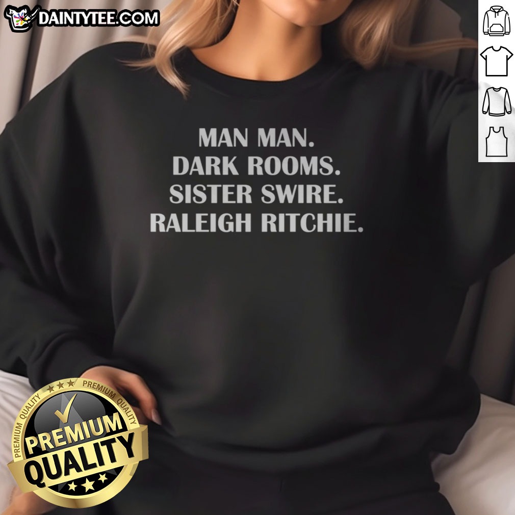 Pretty Raleigh Ritchie Man Man Dark Rooms Sister Swire Lyric Text Art Shirt on Sweatshirt Pretty Raleigh Ritchie Man Man Dark Rooms Sister Swire Lyric Text Art Shirt shown as a sweatshirt preview
