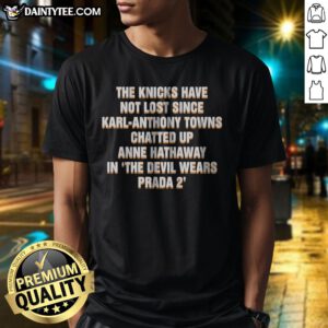 Pretty The Devil Wears Prada 2 The Knicks Have Not Lost Since Karl Anthony Shirt featuring bold graphic design