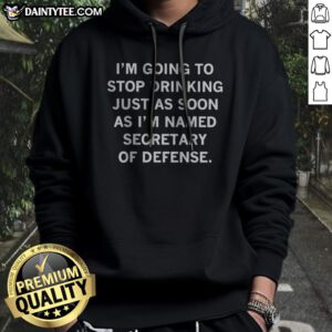 Top I'M Going To Stop Drinking Just As Soon As I Named Secretary Hoodie displayed on a hanger