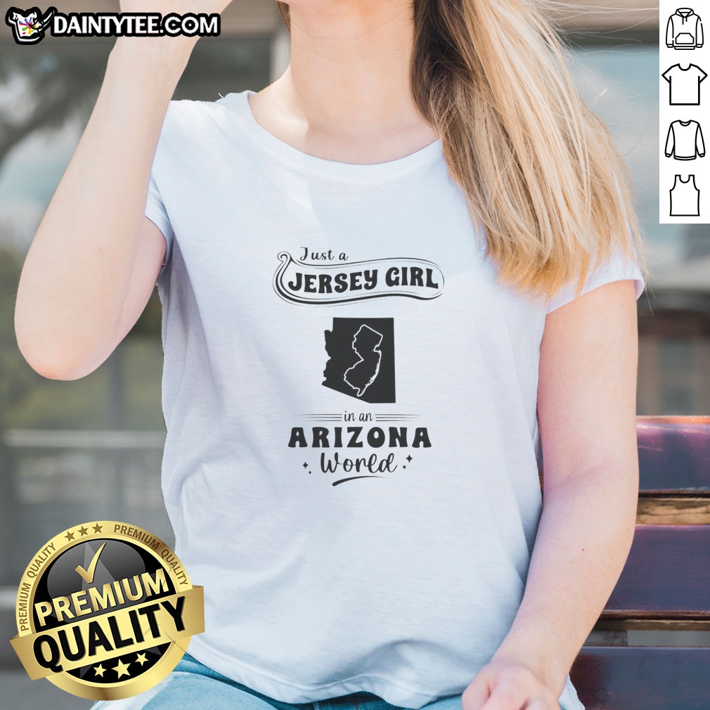 Top Just A Jersey Girl In An Arizona World Map State Pride Hoodie Shirt on Ladies Shirt Top Just A Jersey Girl In An Arizona World Map State Pride Hoodie Shirt shown as a ladies shirt preview