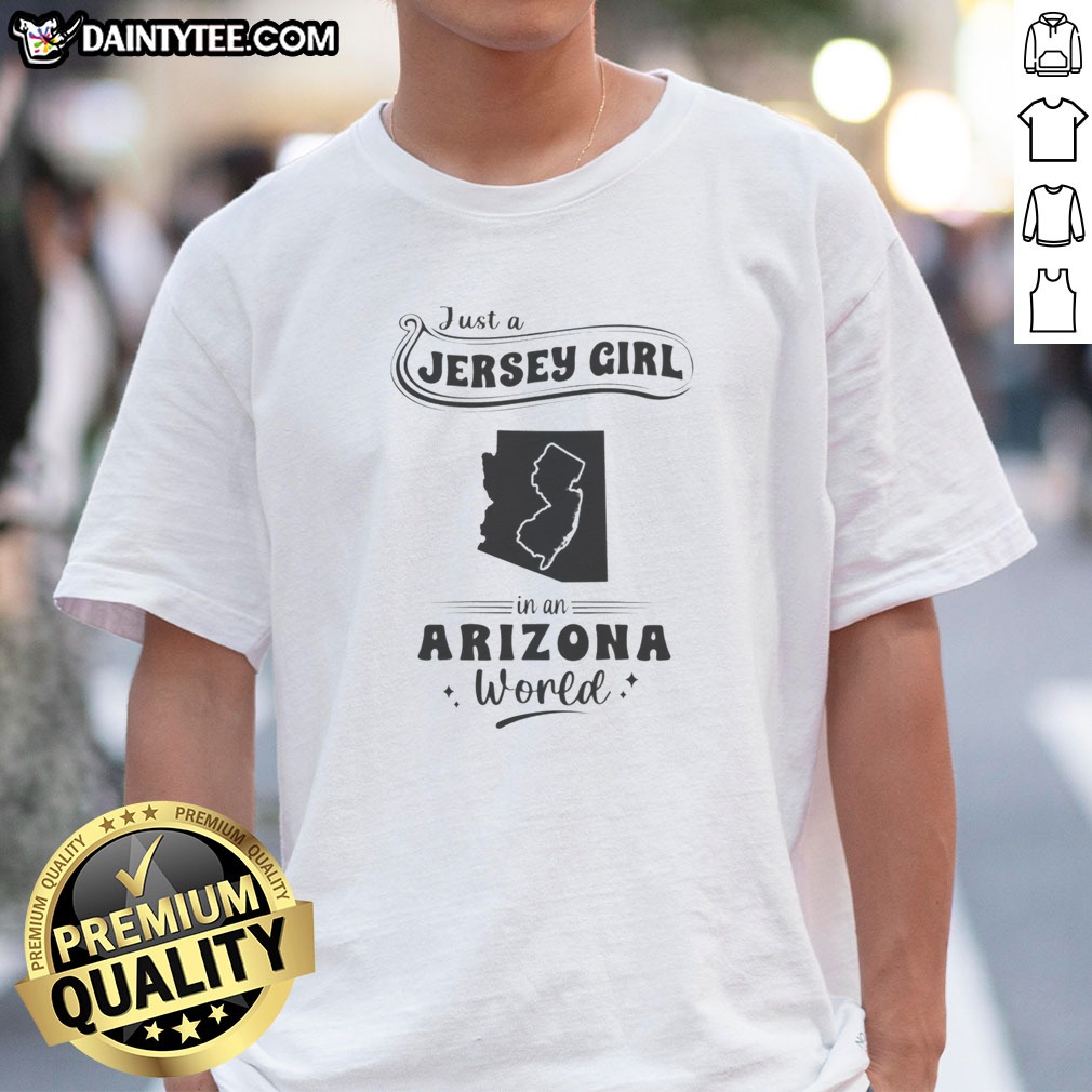 Top Just A Jersey Girl In An Arizona World Map State Pride Hoodie Shirt on Classic Shirt Top Just A Jersey Girl In An Arizona World Map State Pride Hoodie Shirt shown as a classic shirt preview