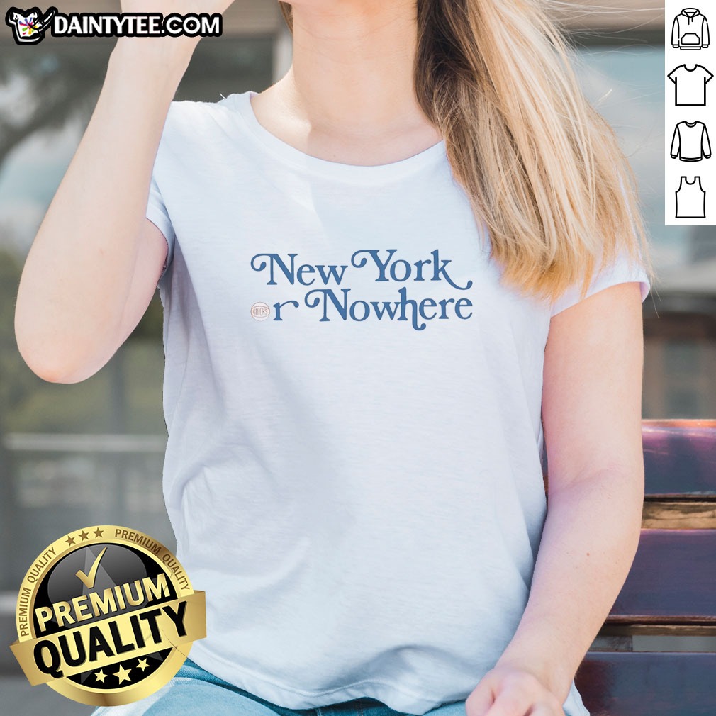 Top New York Or Nowhere New York Knicks Typography Fan Hoodie Shirt on Ladies Shirt Top New York Or Nowhere New York Knicks Typography Fan Hoodie Shirt shown as a ladies shirt preview