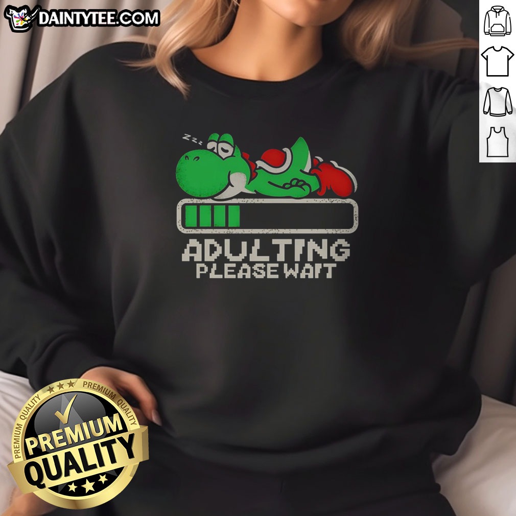 Top Yoshi Super Adulting Please Wait Loading Shirt on Sweatshirt Top Yoshi Super Adulting Please Wait Loading Shirt shown as a sweatshirt preview