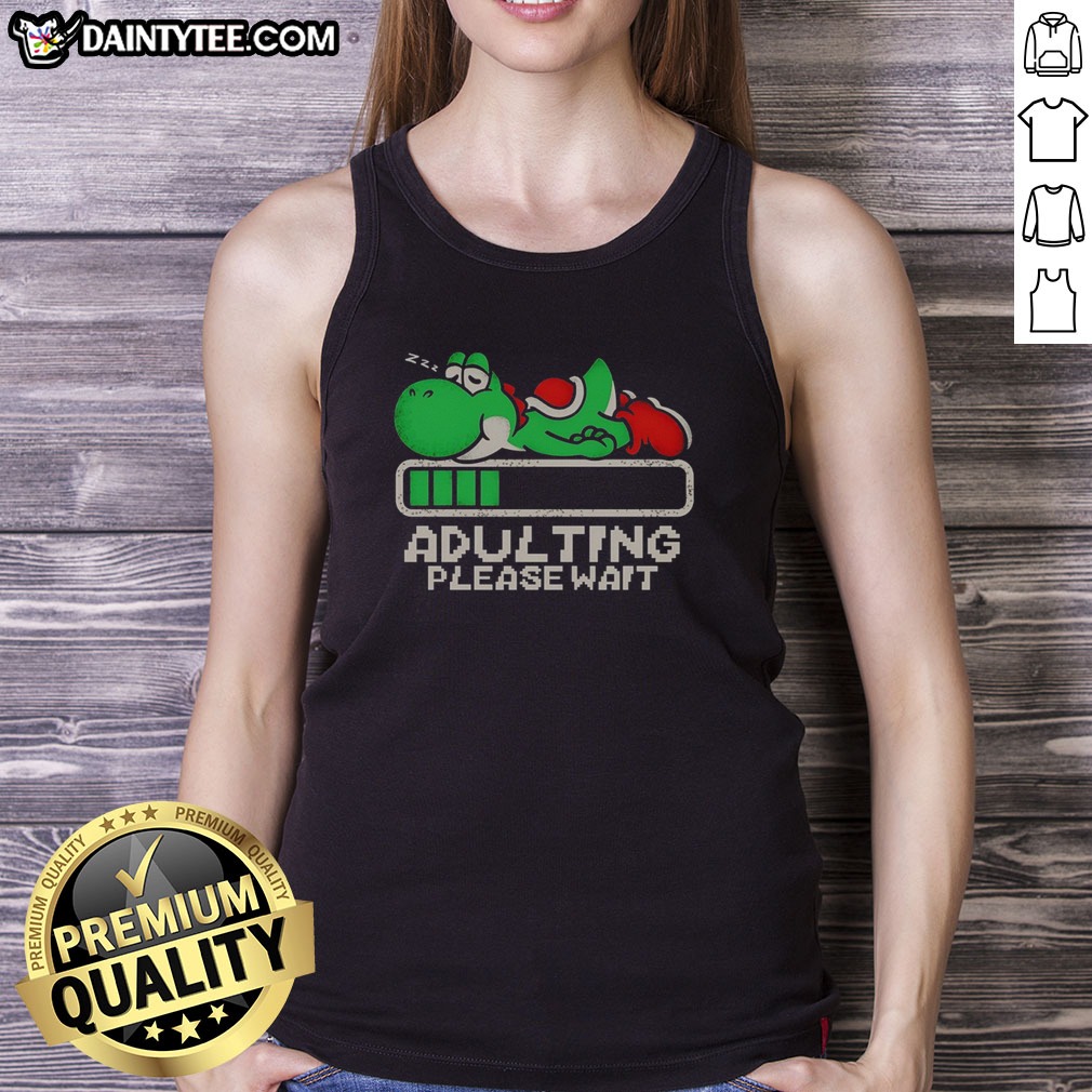 Top Yoshi Super Adulting Please Wait Loading Shirt on Tank Top Top Yoshi Super Adulting Please Wait Loading Shirt shown as a tank top preview