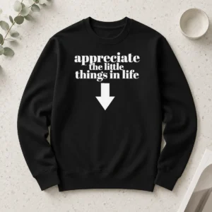 Awesome Appreciate The Little Things In Life Down Arrow Long Sleeve Shirt