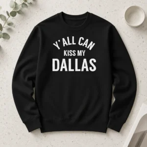 Awesome Dallas Cowboys Football Fans Y All Can Kiss My Dallas Long Sleeve Shirt