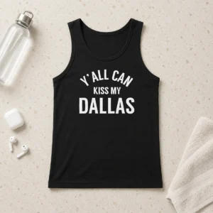 Awesome Dallas Cowboys Football Fans Y All Can Kiss My Dallas Tank Top