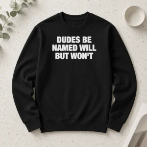Awesome Hot Dudes Be Named Will But Won'T Long Sleeve Shirt