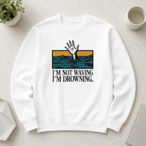 Awesome I'M Not Waving I'M Drowning Sweater