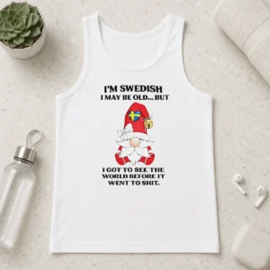 Awesome Nice Swedish Gnome I Am Swedish I May Be Old But I Got To See The World Before It Tank Top