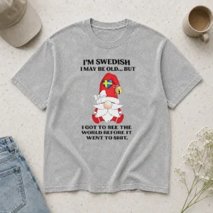 Awesome Nice Swedish Gnome I Am Swedish I May Be Old But I Got To See The World Before It Washed T-Shirt