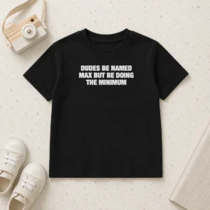 Awesome Official Dudes Be Named Max But Be Doing The Minimum Kids T-Shirt