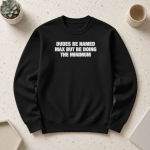 Awesome Official Dudes Be Named Max But Be Doing The Minimum Sweater