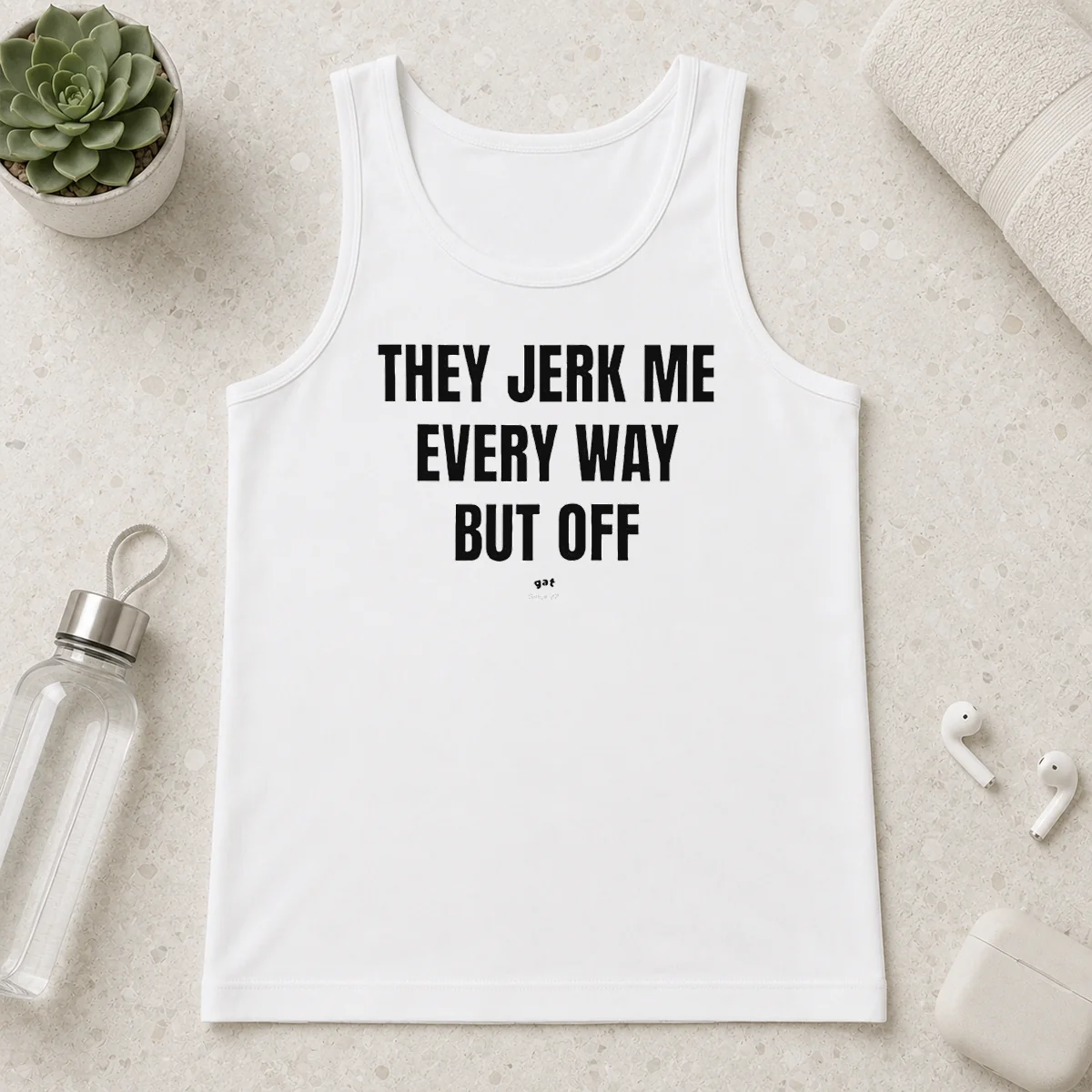 Awesome Perfect They Jerk Me Every Way But Off Gat Since 22 Slogan Humor Novelty Tank Top