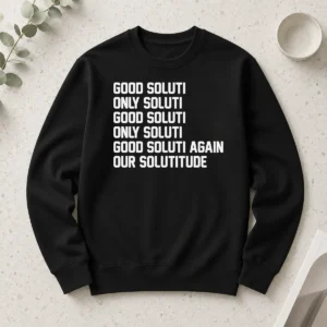 Awesome Soluti Only Soluti Good Soluti Again Our Solutitude Long Sleeve Shirt