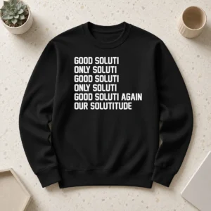 Awesome Soluti Only Soluti Good Soluti Again Our Solutitude Sweater