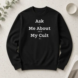 Funny Ask Me About My Cult Be One Of US long sleeve shirt with bold white text on black fabric