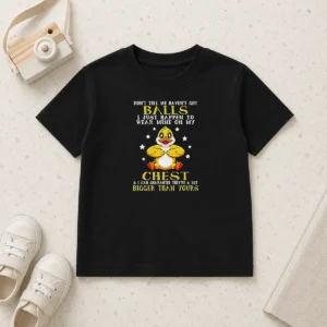 Funny Duck Don'T Tell Me Haven'T Got Balls I Just Happen To Wear Mine On My Chest Kids T-Shirt