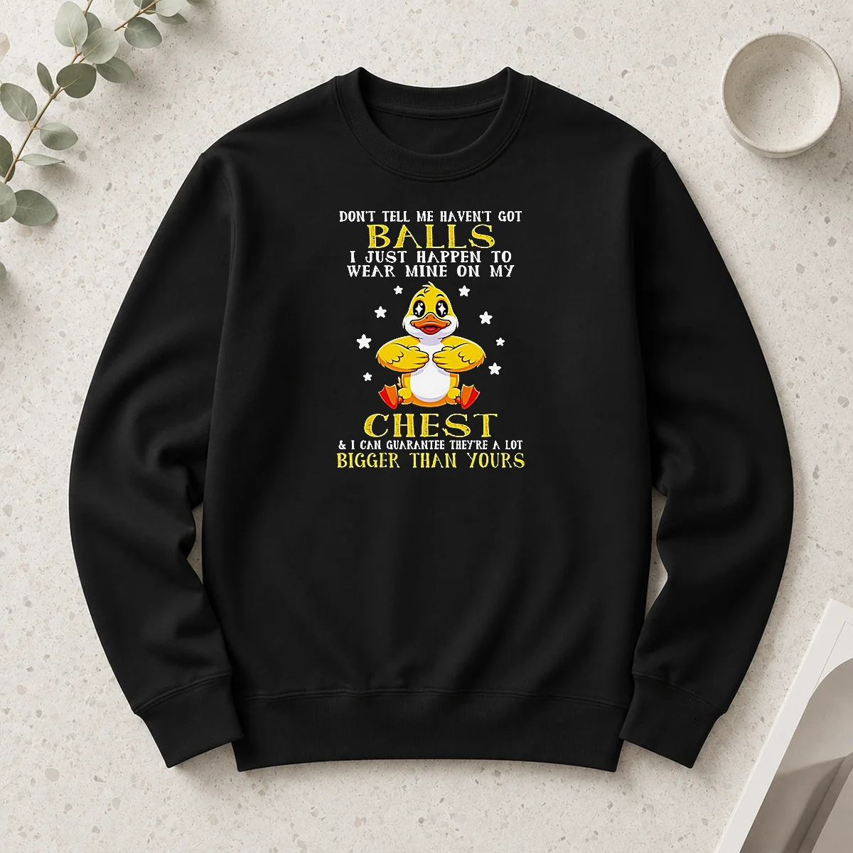 Funny Duck Don'T Tell Me Haven'T Got Balls I Just Happen To Wear Mine On My Chest Long Sleeve Shirt