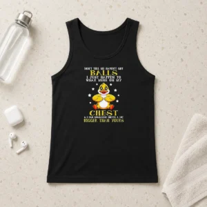 Funny Duck Don'T Tell Me Haven'T Got Balls I Just Happen To Wear Mine On My Chest Tank Top