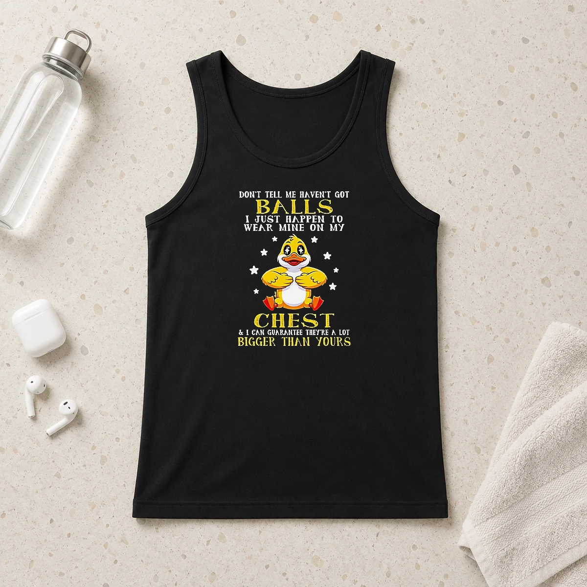 Funny Duck Don'T Tell Me Haven'T Got Balls I Just Happen To Wear Mine On My Chest Tank Top
