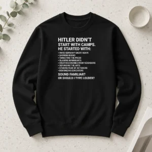 Funny Hitler Didn'T Start With Camps Political Long Sleeve Shirt