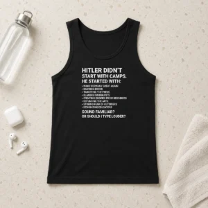 Funny Hitler Didn'T Start With Camps Political Tank Top